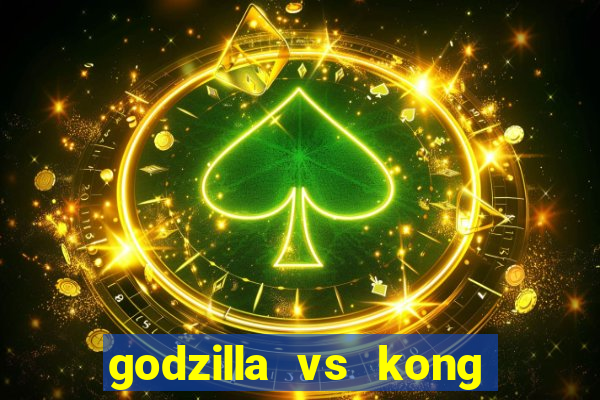 godzilla vs kong filme completo dublado